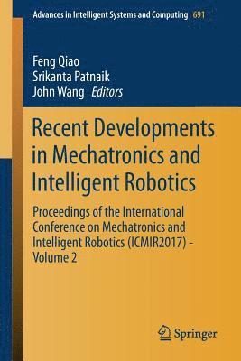 Recent Developments in Mechatronics and Intelligent Robotics 1