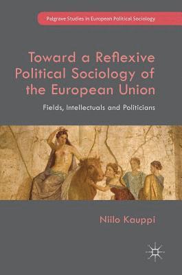Toward a Reflexive Political Sociology of the European Union