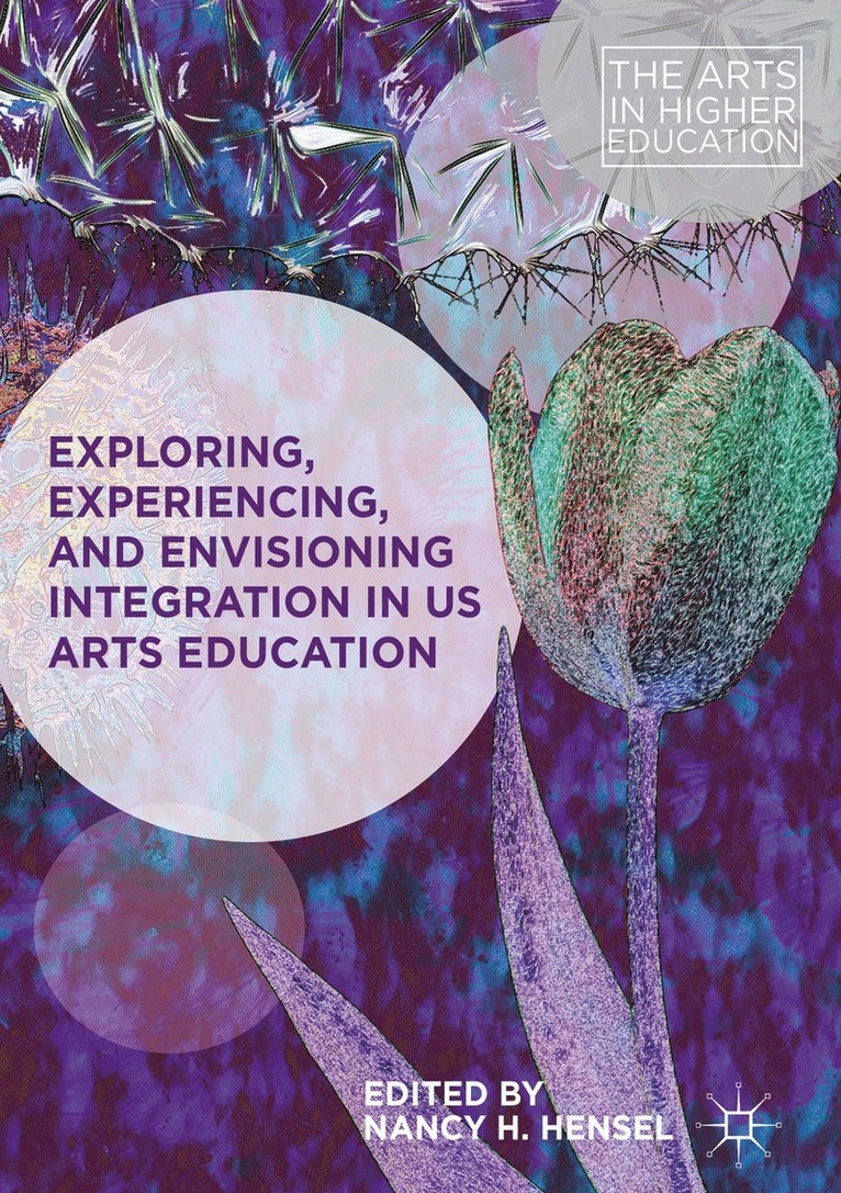 Nancy H. Hensel - Exploring, Experiencing, and Envisioning Integration in US Arts Education, Inbunden