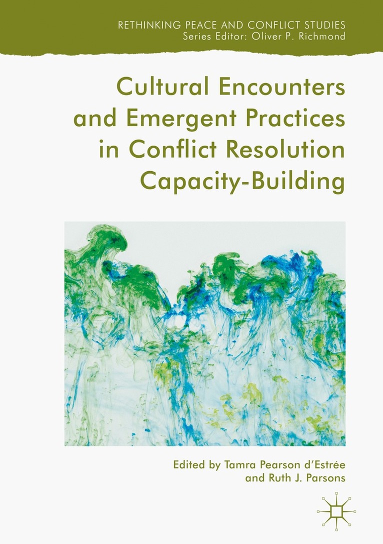 Tamra Pearson d'Estrée, Ruth J. Parsons, Tamra Pearson d'Estree, Tamra Pearson D'Estrée - Cultural Encounters and Emergent Practices in Conflict Resolution Capacity-Building, Inbunden