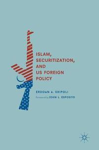 bokomslag Islam, Securitization, and US Foreign Policy