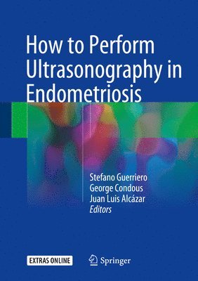 Stefano Guerriero, George Condous, Juan Luis Alcázar - How to Perform Ultrasonography in Endometriosis, Inbunden