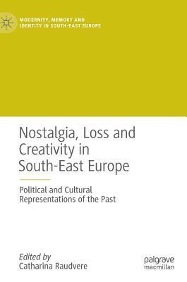 bokomslag Nostalgia, Loss and Creativity in South-East Europe