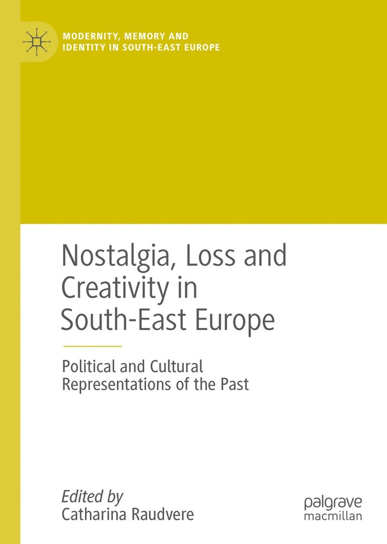 Catharina Raudvere - Nostalgia, Loss and Creativity in South-East Europe, Inbunden