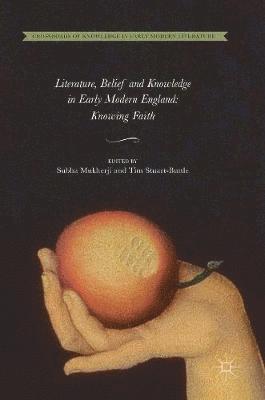 bokomslag Literature, Belief and Knowledge in Early Modern England