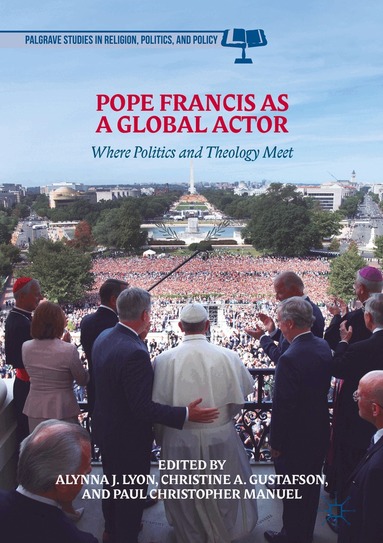 Alynna J. Lyon, Christine A. Gustafson, Paul Christopher Manuel - Pope Francis as a Global Actor, Inbunden