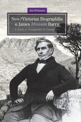 Ann Heilmann - Neo-/Victorian Biographilia and James Miranda Barry, Inbunden