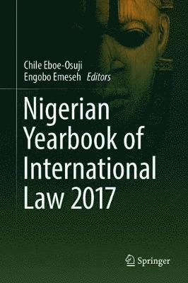 Chile Eboe-Osuji, Engobo Emeseh - Nigerian Yearbook of International Law 2017, Inbunden