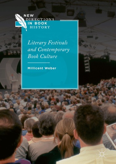 Millicent Weber - Literary Festivals and Contemporary Book Culture, Inbunden