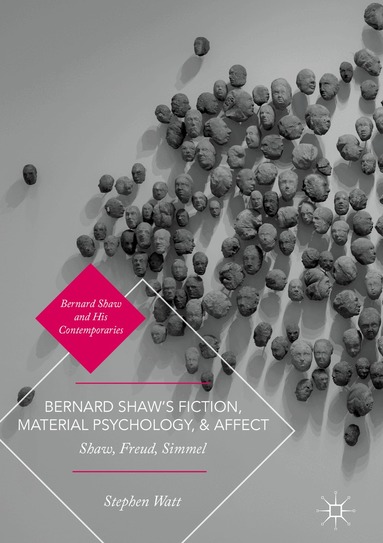 Stephen Watt - Bernard Shaw’s Fiction, Material Psychology, and Affect, Inbunden