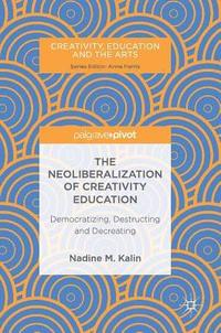 bokomslag The Neoliberalization of Creativity Education