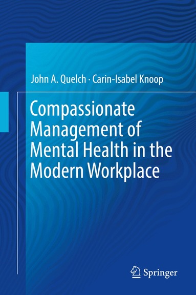 John A. Quelch, Carin-Isabel Knoop - Compassionate Management of Mental Health in the Modern Workplace, Inbunden