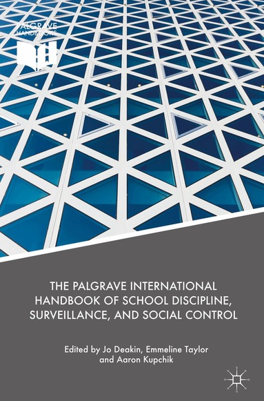 Jo Deakin, Emmeline Taylor, Aaron Kupchik - Palgrave International Handbook of School Discipline, Surveillance, and Social Control, Inbunden