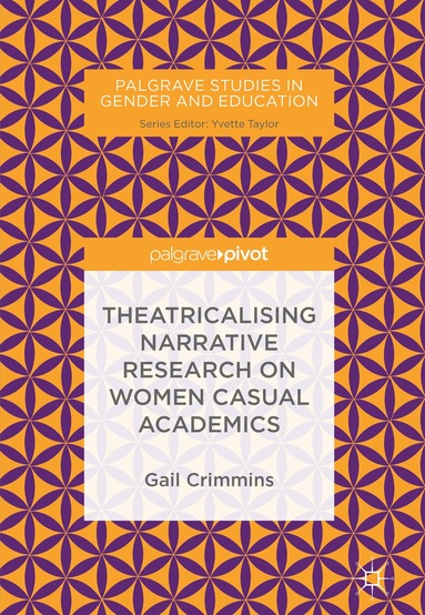 Gail Crimmins - Theatricalising Narrative Research on Women Casual Academics, Inbunden