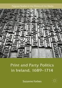 bokomslag Print and Party Politics in Ireland, 1689-1714
