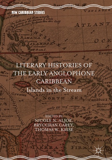 Nicole N. Aljoe, Brycchan Carey, Thomas W. Krise - Literary Histories of the Early Anglophone Caribbean, Inbunden