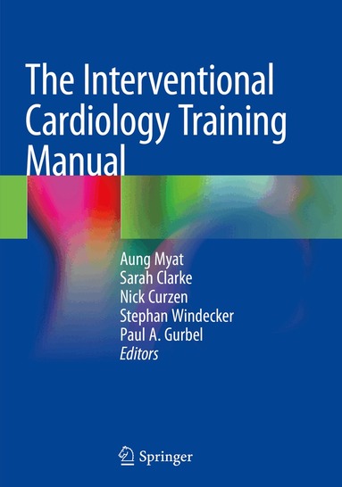Aung Myat, Sarah Clarke, Nick Curzen, Stephan Windecker, Paul A. Gurbel - Interventional Cardiology Training Manual, Häftad