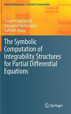 Joseph Krasil'shchik, Alexander Verbovetsky, Raffaele Vitolo - Symbolic Computation of Integrability Structures for Partial Differential Equations, Inbunden