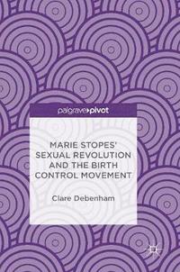 bokomslag Marie Stopes Sexual Revolution and the Birth Control Movement