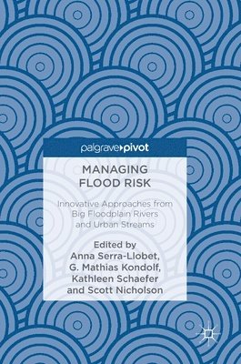 Anna Serra-Llobet, G. Mathias Kondolf, Kathleen Schaefer, Scott Nicholson - Managing Flood Risk, Inbunden