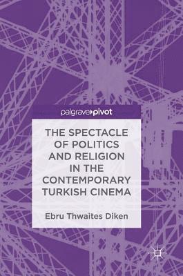 bokomslag The Spectacle of Politics and Religion in the Contemporary Turkish Cinema