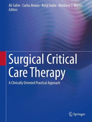 Ali Salim, Carlos Brown, Kenji Inaba, Matthew J. Martin - Surgical Critical Care Therapy, Inbunden