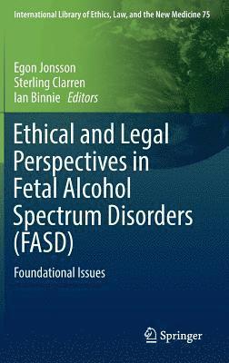 Egon Jonsson, Sterling Clarren, Ian Binnie - Ethical and Legal Perspectives in Fetal Alcohol Spectrum Disorders (FASD), Inbunden