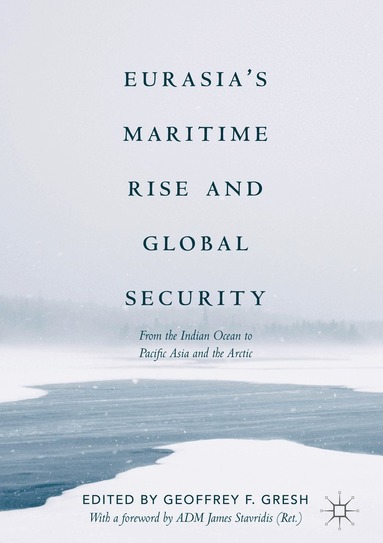 Geoffrey F. Gresh - Eurasia’s Maritime Rise and Global Security, Inbunden