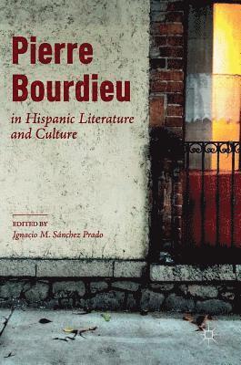 Pierre Bourdieu in Hispanic Literature and Culture 1