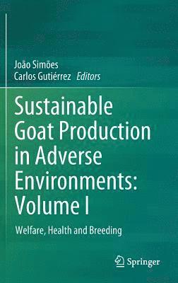 Sustainable Goat Production in Adverse Environments: Volume I 1