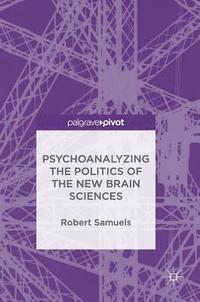 bokomslag Psychoanalyzing the Politics of the New Brain Sciences