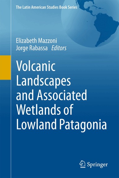 Elizabeth Mazzoni, Jorge Rabassa - Volcanic Landscapes and Associated Wetlands of Lowland Patagonia, Inbunden