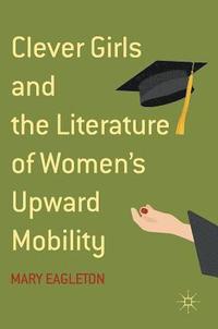 bokomslag Clever Girls and the Literature of Women's Upward Mobility