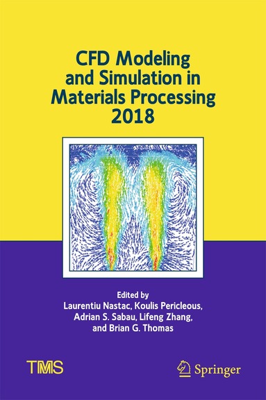 Laurentiu Nastac, Koulis Pericleous, Adrian S. Sabau, Lifeng Zhang, Brian G. Thomas - CFD Modeling and Simulation in Materials Processing 2018, Inbunden