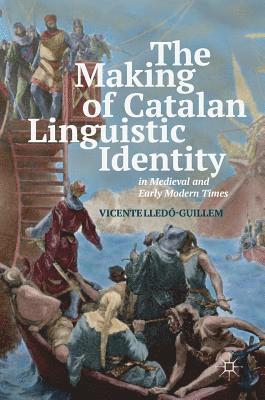 bokomslag The Making of Catalan Linguistic Identity in Medieval and Early Modern Times