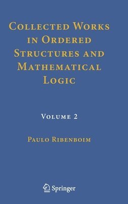 Paulo Ribenboim - Collected Works in Ordered Structures and Mathematical Logic, Inbunden
