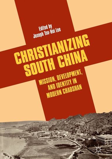 Joseph Tse-Hei Lee - Christianizing South China, Inbunden