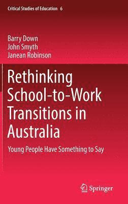 Barry Down, John Smyth, Janean Robinson - Rethinking School-to-Work Transitions in Australia, Inbunden