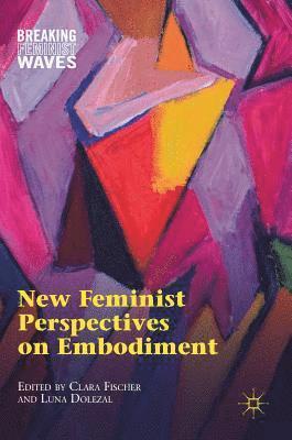New Feminist Perspectives on Embodiment 1