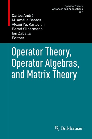 Carlos André, M. Amélia Bastos, Alexei Yu. Karlovich, Bernd Silbermann, Ion Zaballa - Operator Theory, Operator Algebras, and Matrix Theory, Inbunden