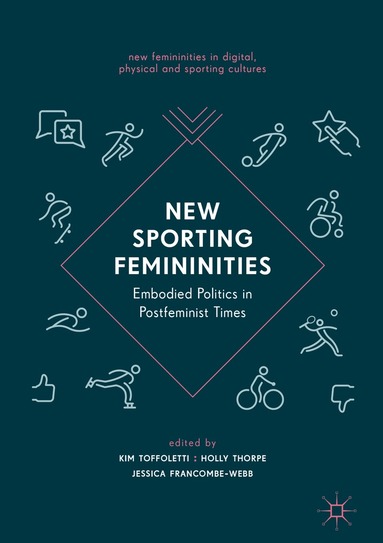 Kim Toffoletti, Holly Thorpe, Jessica Francombe-Webb - New Sporting Femininities, Inbunden