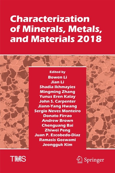Bowen Li, Jian Li, Shadia Ikhmayies, Mingming Zhang, Yunus Eren Kalay, John S. Carpenter, Jiann-Yang Hwang, Sergio Neves Monteiro, Donato Firrao, Andrew Brown, Chenguang Bai, Zhiwei Peng, Juan P. Escobedo-Diaz, Ramasis Goswami, Jeongguk Kim - Characterization of Minerals, Metals, and Materials 2018, Inbunden
