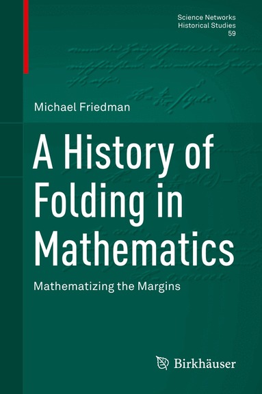 Michael Friedman - History of Folding in Mathematics, Inbunden
