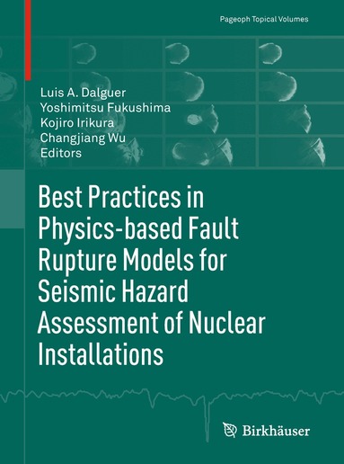 Luis A. Dalguer, Yoshimitsu Fukushima, Kojiro Irikura, Changjiang Wu - Best Practices in Physics-based Fault Rupture Models for Seismic Hazard Assessment of Nuclear Installations, Häftad