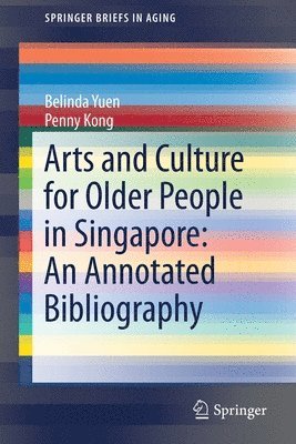 Arts and Culture for Older People in Singapore: An Annotated Bibliography 1