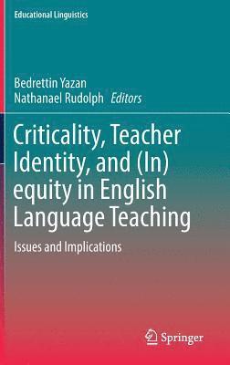 Bedrettin Yazan, Nathanael Rudolph - Criticality, Teacher Identity, and (In)equity in English Language Teaching, Inbunden