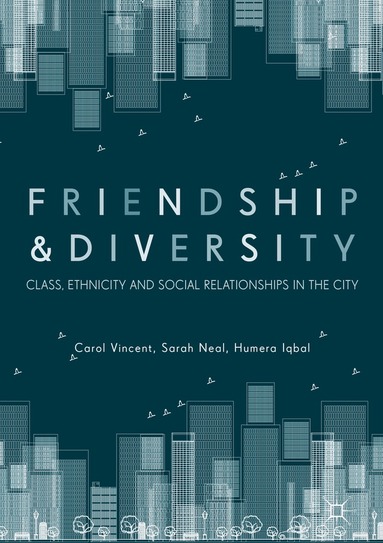 Carol Vincent, Sarah Neal, Humera Iqbal - Friendship and Diversity, Inbunden