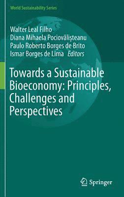 Towards a Sustainable Bioeconomy: Principles, Challenges and Perspectives 1