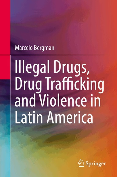 Marcelo Bergman - Illegal Drugs, Drug Trafficking and Violence in Latin America, Inbunden
