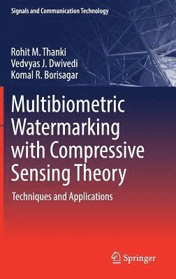 Rohit M. Thanki, Vedvyas J. Dwivedi, Komal R. Borisagar - Multibiometric Watermarking with Compressive Sensing Theory, Inbunden